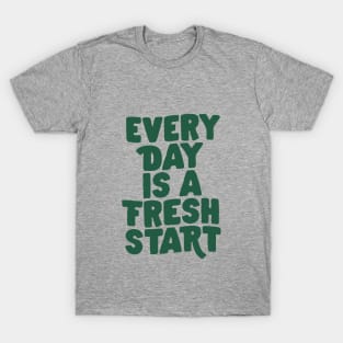 Every Day is a Fresh Start in Green T-Shirt